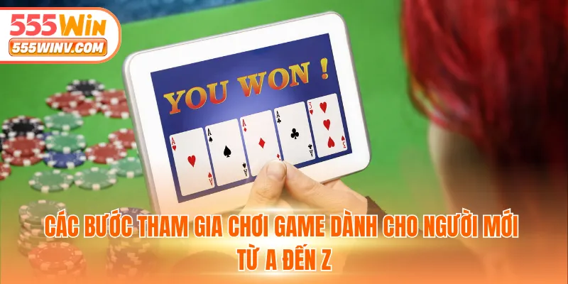Các bước tham gia chơi game dành cho người mới từ A đến Z